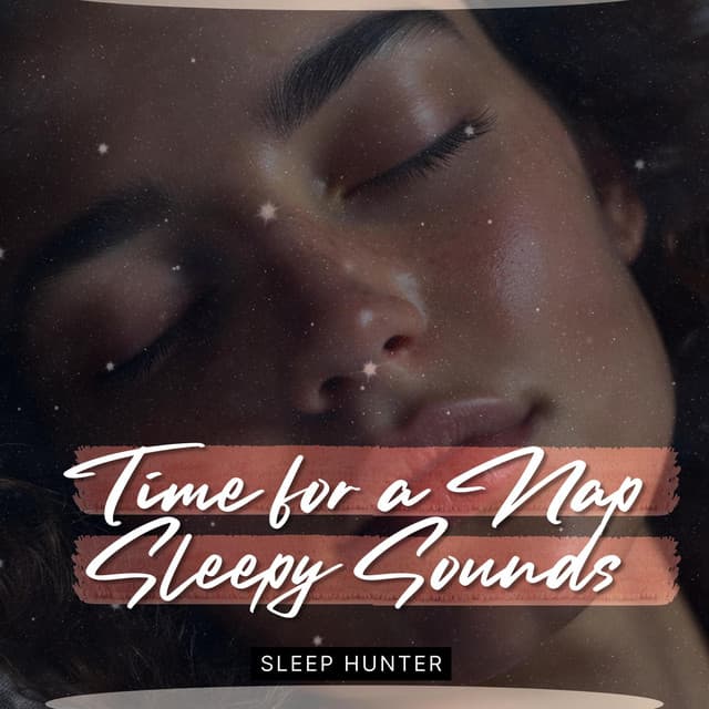 Time for a Nap, Sleepy Sounds to Bed - Sleep Hunter