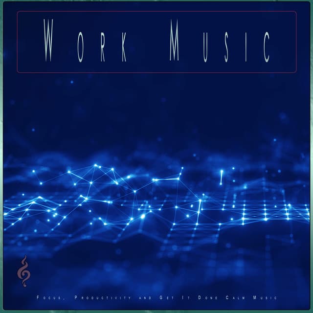 Work Music: Focus, Productivity and Get It Done Calm Music - Work Music