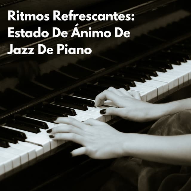 Ritmos Refrescantes: Estado De Ánimo De Jazz De Piano - Piano de jazz relajante
