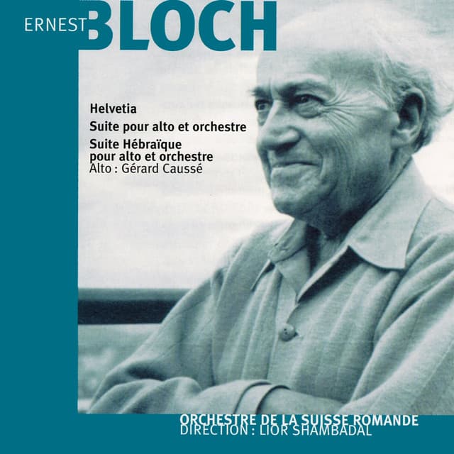 Ernest Bloch: Helvetia et Suite hébraïque - Ernest Bloch