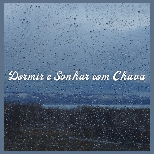 Dormir e Sonhar com Chuva - Chuva Para Dormir