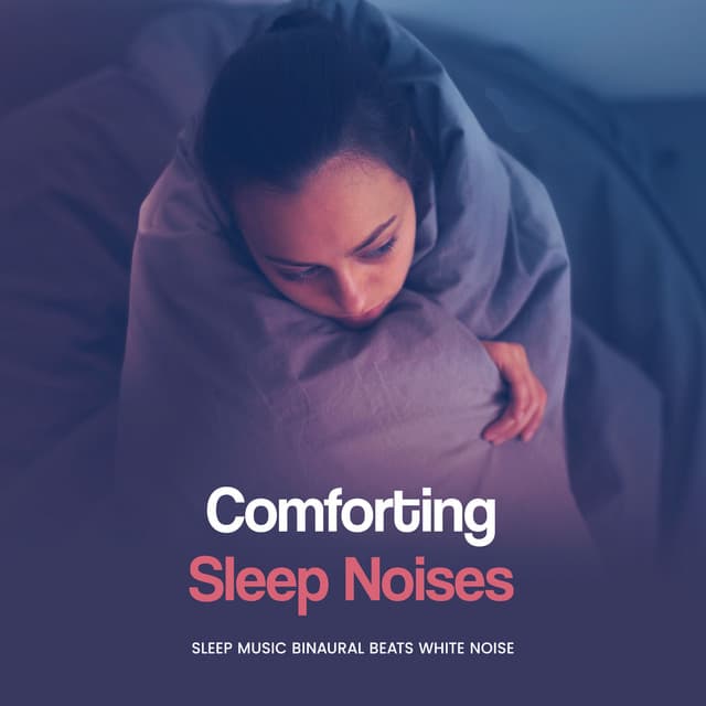 Comforting Sleep Noises - Sleep Music Binaural Beats White Noise