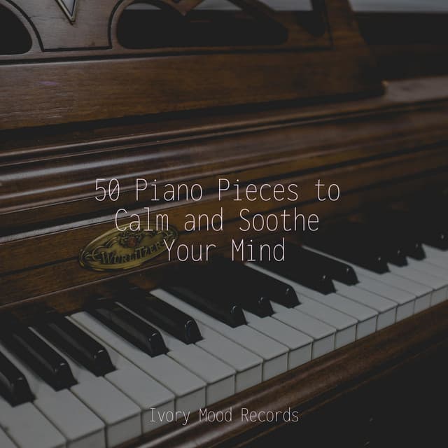 50 Piano Pieces to Calm and Soothe Your Mind - Yoga Music