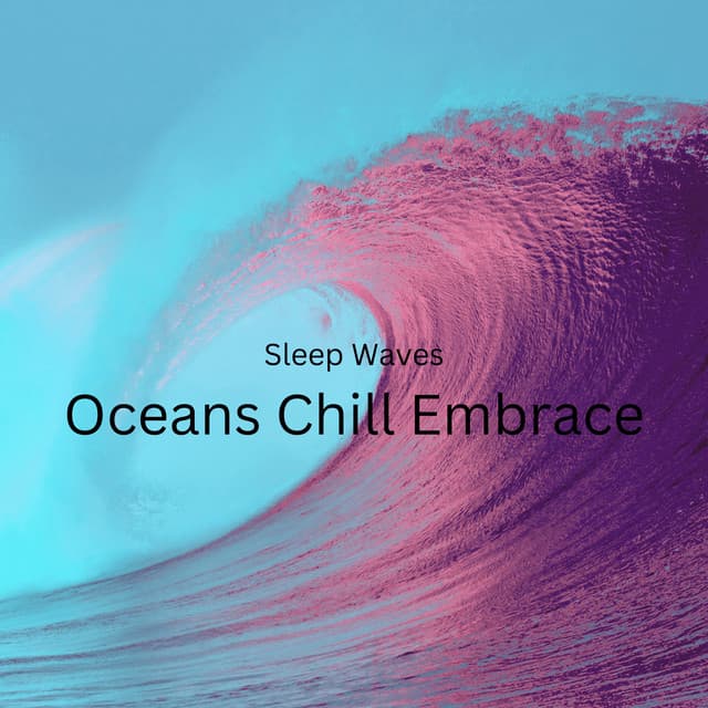 Sleep Waves: Oceans Chill Embrace - Brainwave Music