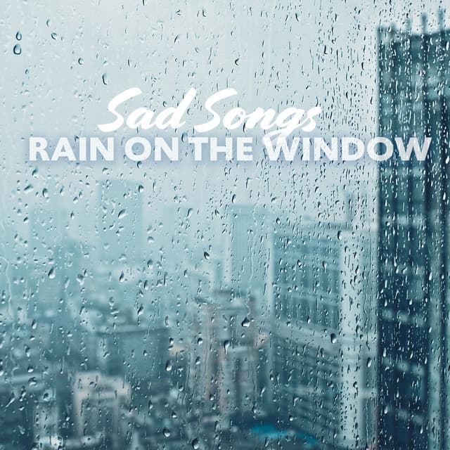 Rain on the Window – Lonely People, Sad Songs & Melancholic Time - Rain Music!