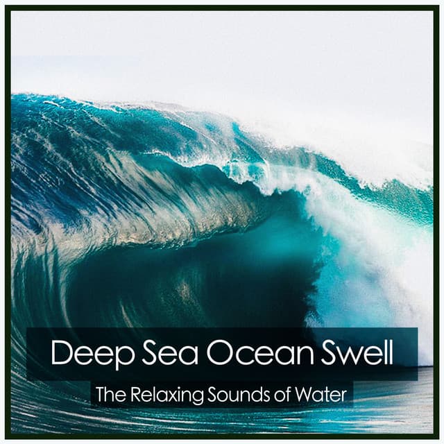 Deep Sea Ocean Swell - The Relaxing Sounds of Water