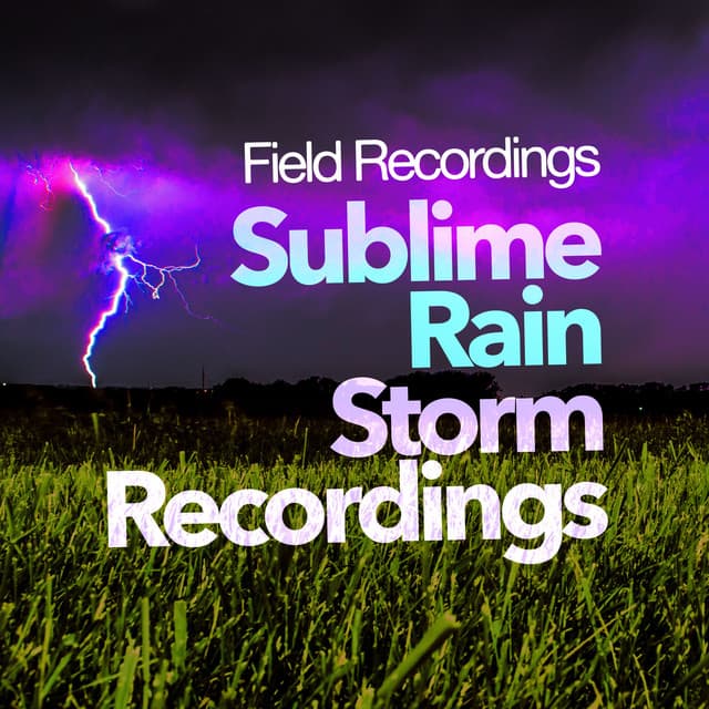 Sublime Rain Storm Recordings - Field Recordings
