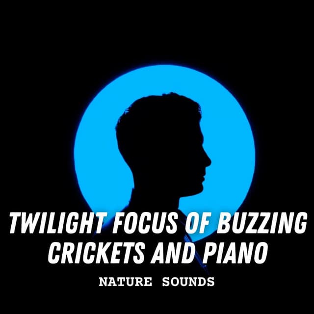 Nature Sounds: Twilight Focus of Buzzing Crickets and Piano - Feel The Nature