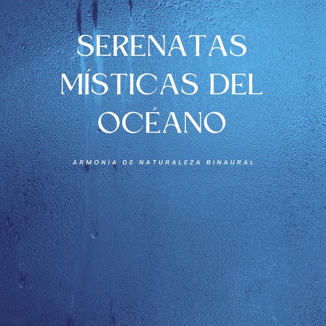 Serenatas Místicas Del Océano: Armonía De Naturaleza Binaural - Universo De Latidos Binaurales