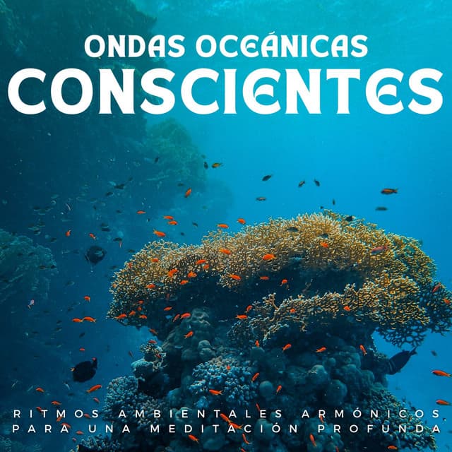 Ondas Oceánicas Conscientes: Ritmos Ambientales Armónicos Para Una Meditación Profunda - Sonidos Oceánicos