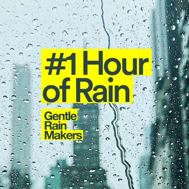 #1 Hour of Rain - Gentle Rain Makers