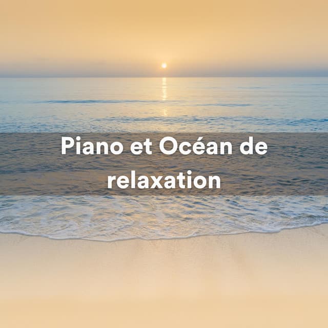 Piano et Océan de relaxation - Enregistrements de la Nature