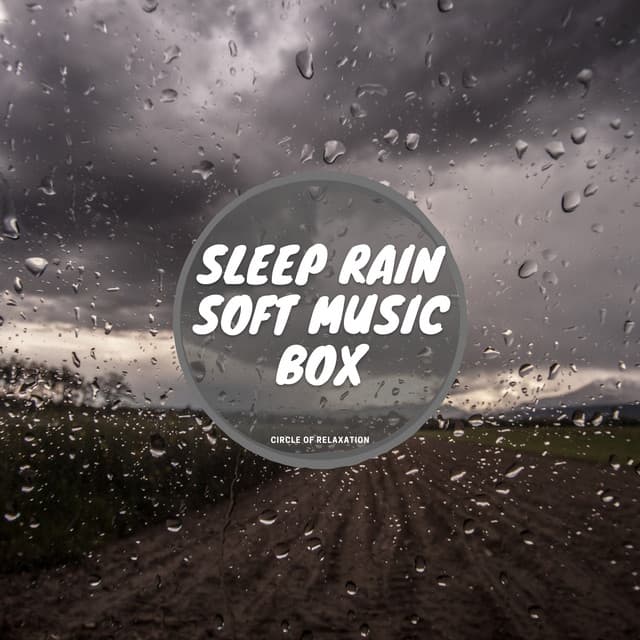 Sleep Rain, Soft Music Box - Circle of Relaxation