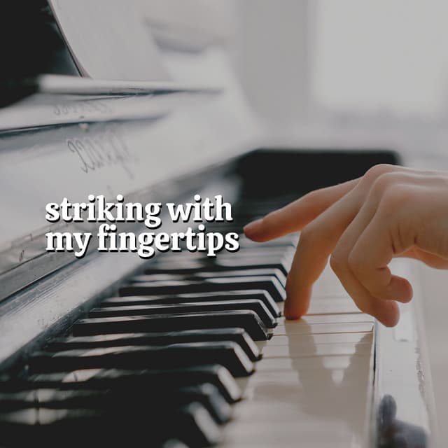 Striking with My Fingertips - Piano Piano
