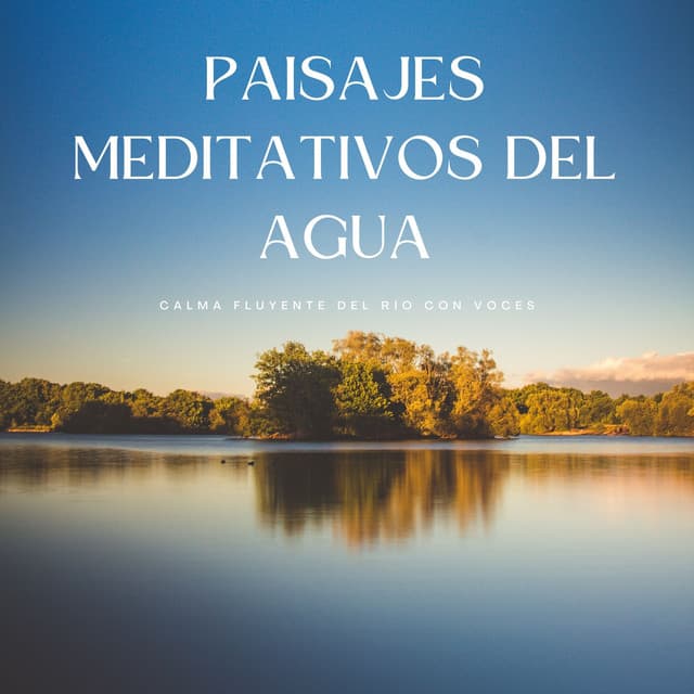Paisajes Meditativos Del Agua: Calma Fluyente Del Río Con Voces - Oriqi Soundhealing