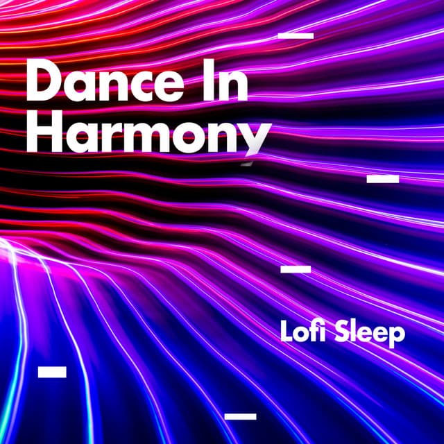 Dance In Harmony - Lofi Sleep