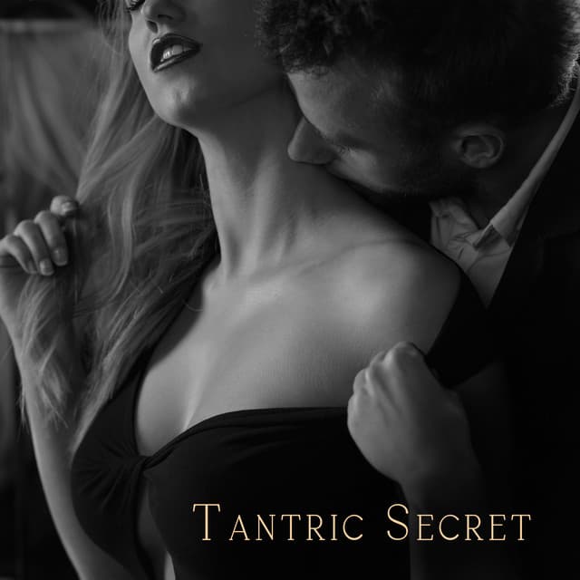 Tantric Secret: Enjoy Intimacy in Your Relationship, Slow Instrumental Background for Romantic and Sexual Moments - Tantric Massage