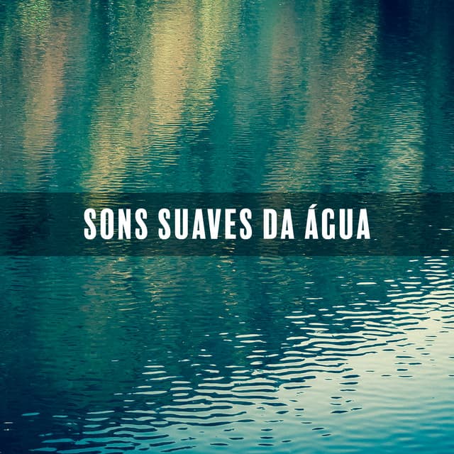 Sons Suaves da Água: Música da Natureza para Relaxamento, Soníferos e Hipnose para Meditação - Academia Sons da Natureza