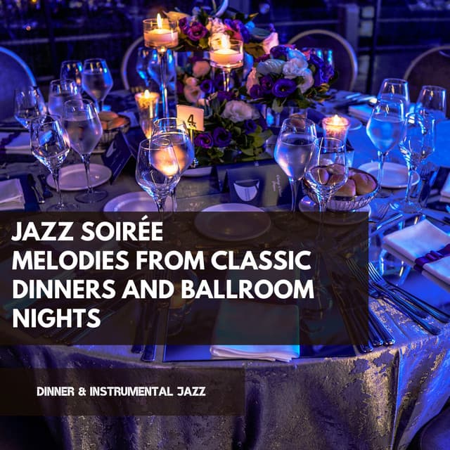Jazz Soirée: Melodies from Classic Dinners and Ballroom Nights - Dinner & Instrumental Jazz