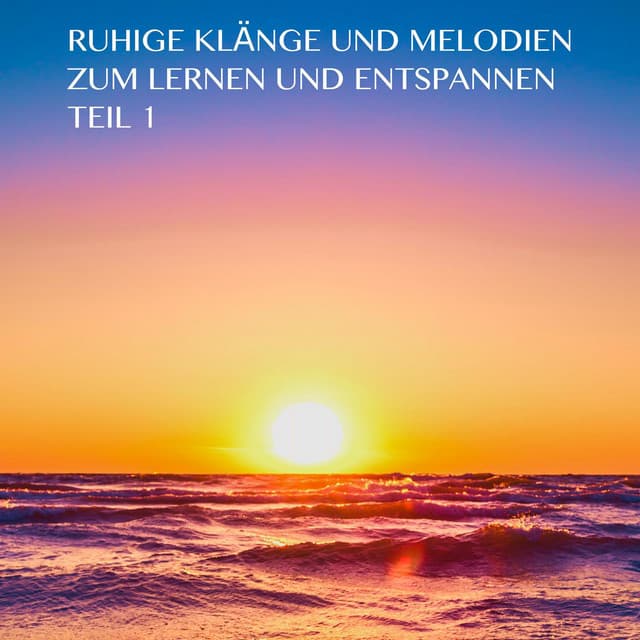 Ruhige Klänge und Melodien zum Lernen und Entspannen Teil 1 - Lernmusik