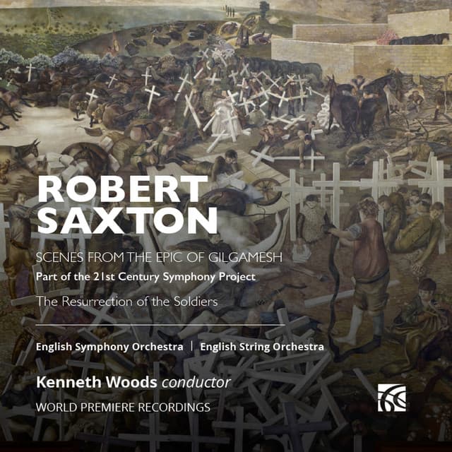 Robert Saxton: Scenes from the Epic of Gilgamesh & The Resurrection of the Soldiers - Robert Saxton