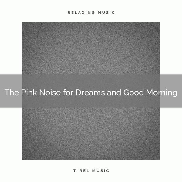 The Pink Noise for Dreams and Good Morning - Pink Noise Therapy