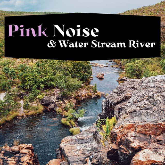 Pink Noise & Water Stream River - Nature Sounds XLE Library