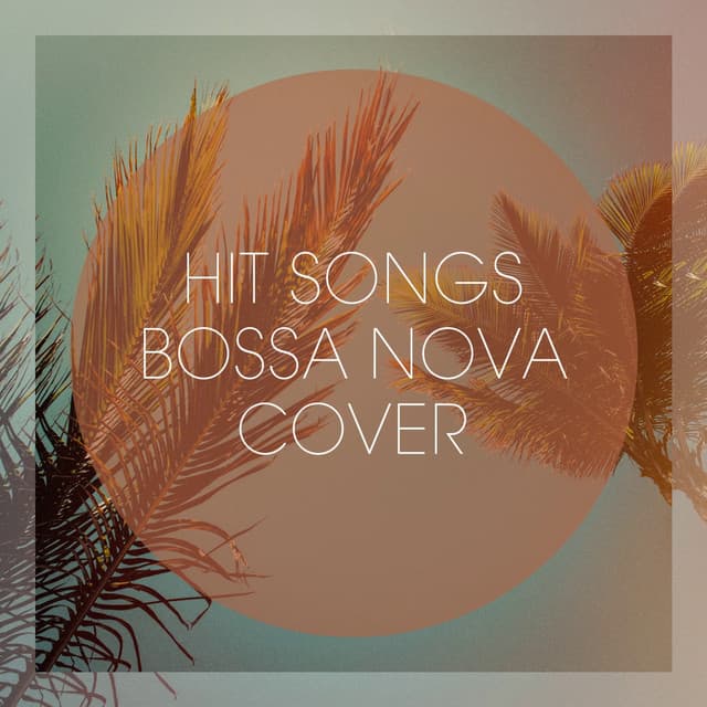 Hit Songs Bossa Nova Cover - Cafe Chillout de Ibiza