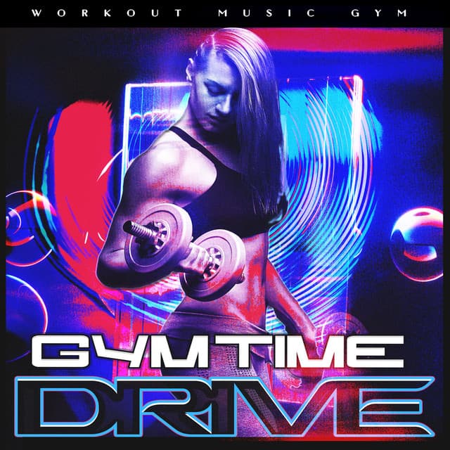 Gym Time Drive - Workout Music Gym