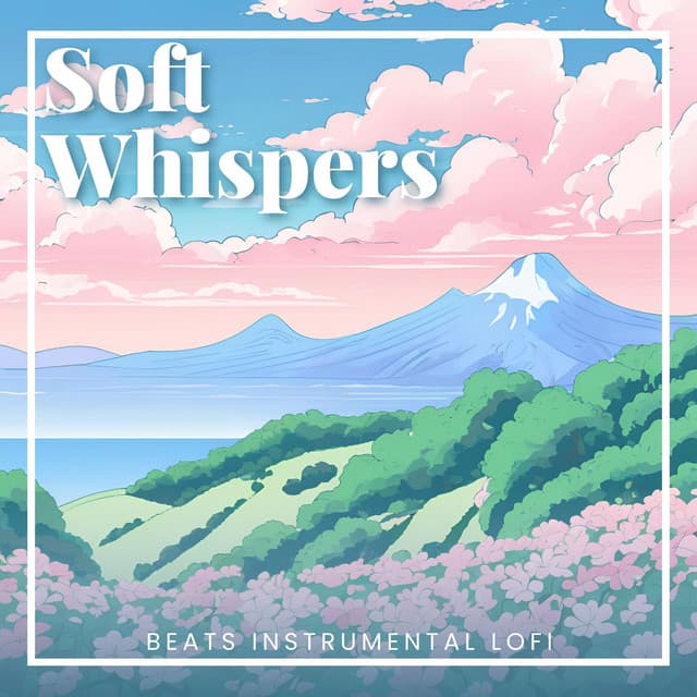 Soft Whispers: Relaxing Lofi - Beats Instrumental Lofi