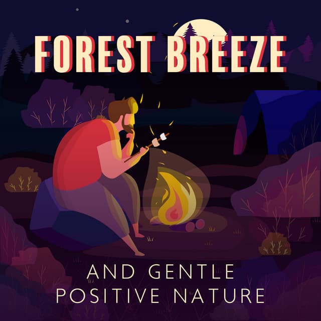 Forest Breeze and Gentle Positive Nature: Meditative Peace by the Campfire, Relaxing Outdoor - Relaxation Music Guru