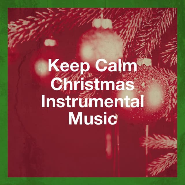 Keep Calm Christmas Instrumental Music - Christmas Carols