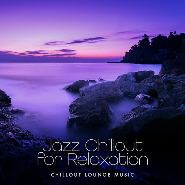Jazz Chillout for Relaxation - Chillout Lounge Music