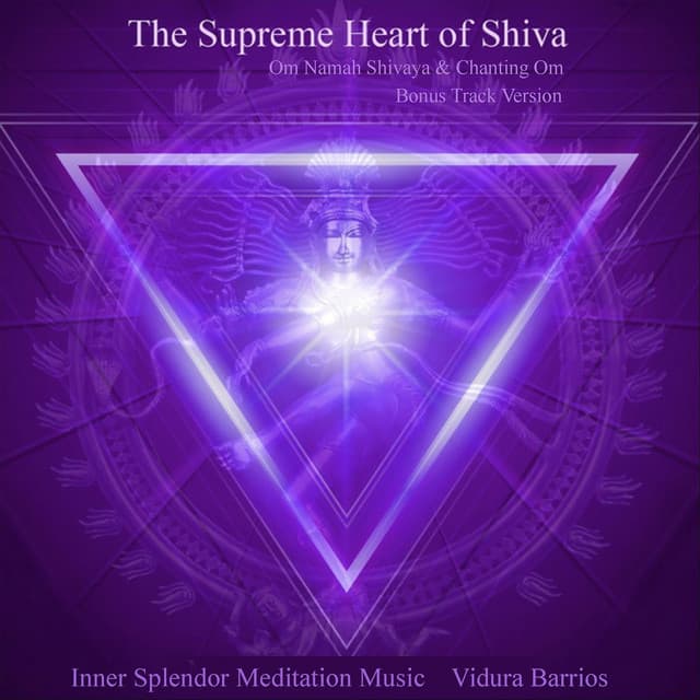 The Supreme Heart of Shiva - Inner Splendor Meditation Music