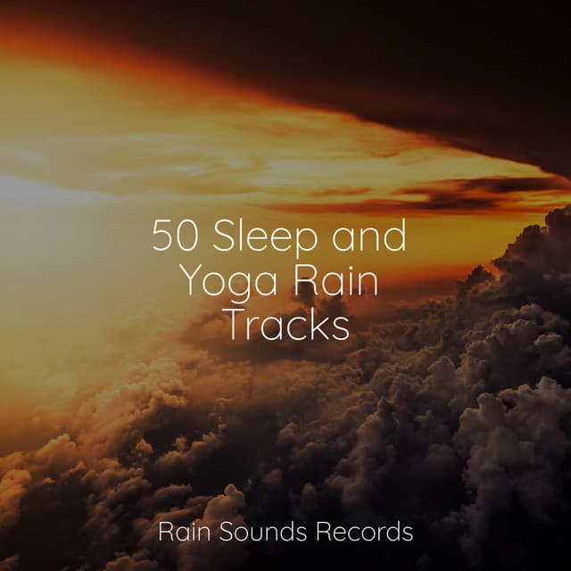 50 Sleep and Yoga Rain Tracks - Sonidos De Lluvia y Tormentas
