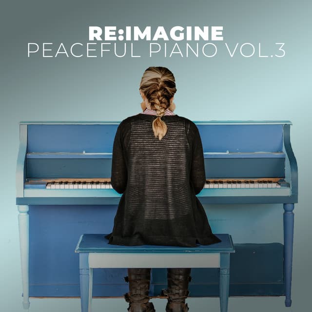 Peaceful Piano for Relaxing, Vol. 3 - Re:Imagine