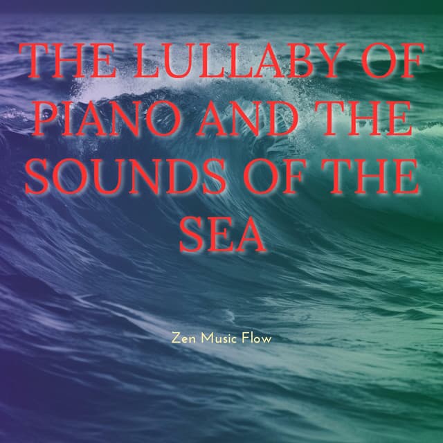 The Lullaby of Piano and the Sounds of the Sea - Zen Music Flow
