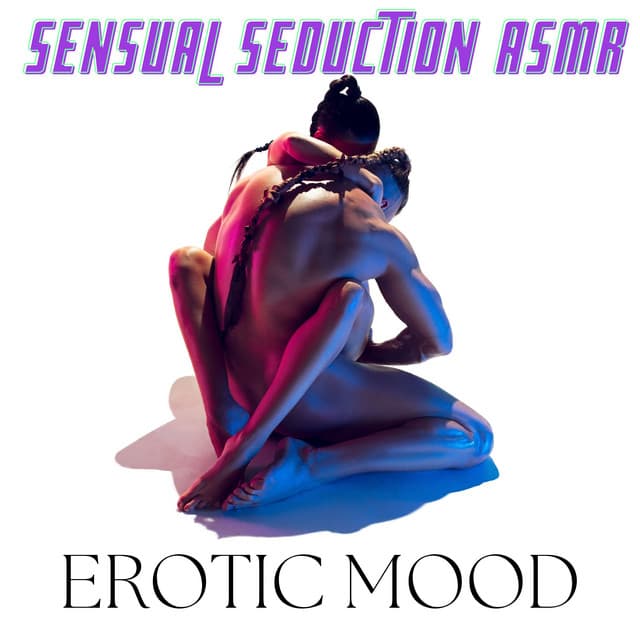 Sensual Seduction ASMR: Erotic Mood - Sensual Music