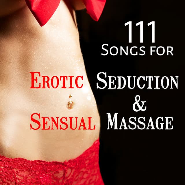 111 Songs for Erotic Seduction & Sensual Massage: Tantric Music for Meditation, Sexuality, Fantasy, Relaxation, Intimate Moments, Energy Stimulation - Love Romance Music Zone