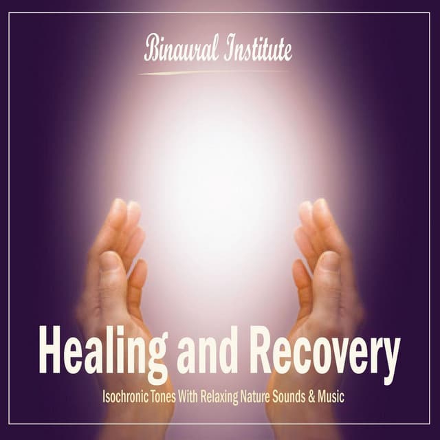Healing and Recovery - Isochronic Tones Embedded Into Relaxing Nature Sounds & Music - Binaural Institute