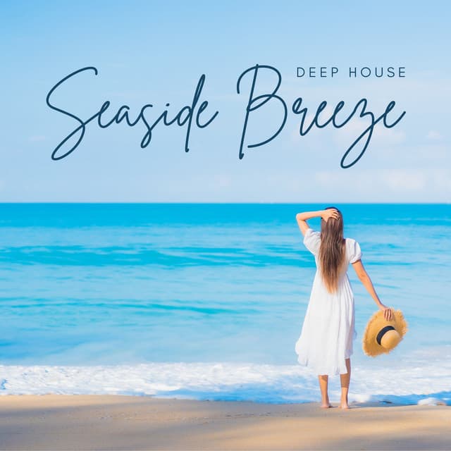 Seaside Breeze: Deep House Mix - Deep House