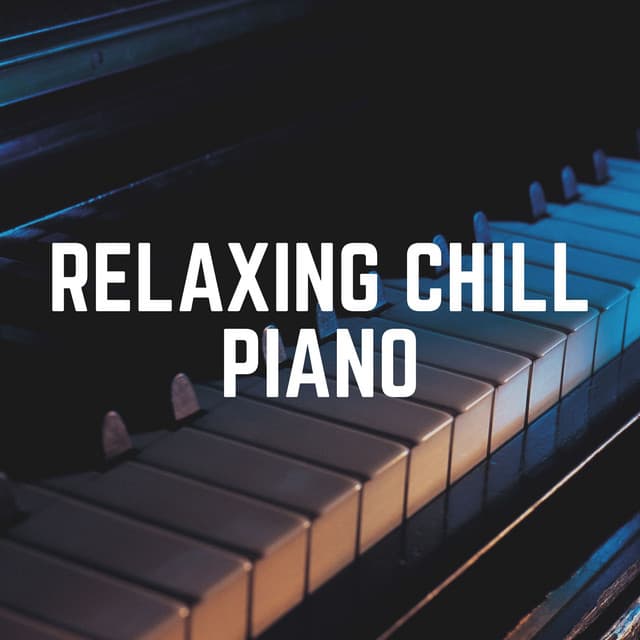 Relaxing Chill Piano - Piano Calm