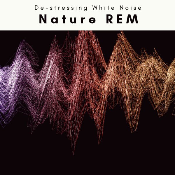 A Nature REM - De-stressing White Noise
