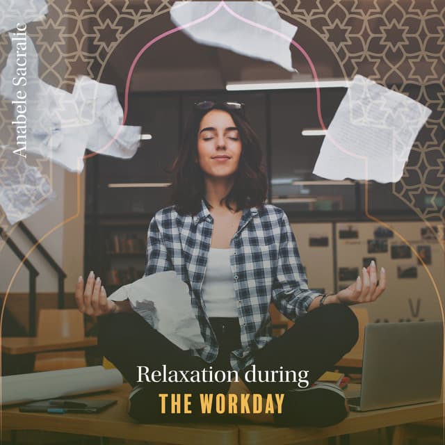 Relaxation During the Workday - Anabele Sacralic
