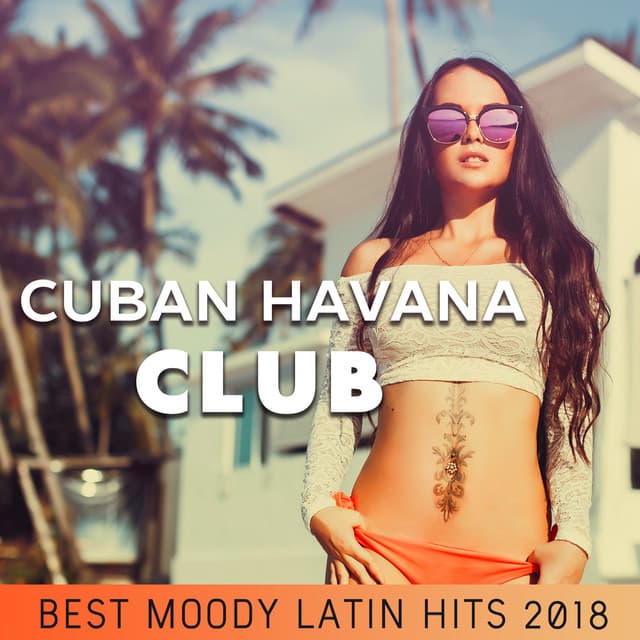 Cuban Havana Club: Best Moody Latin Hits 2018, Fiesta en la Playa, Café Party del Mar - Cuban Latin Collection