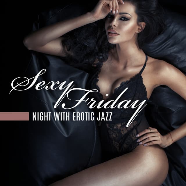 Sexy Friday Night with Erotic Jazz - Deep Erotica