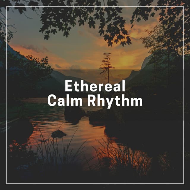 Ethereal Calm Rhythm - Inspiring Tranquil Sounds