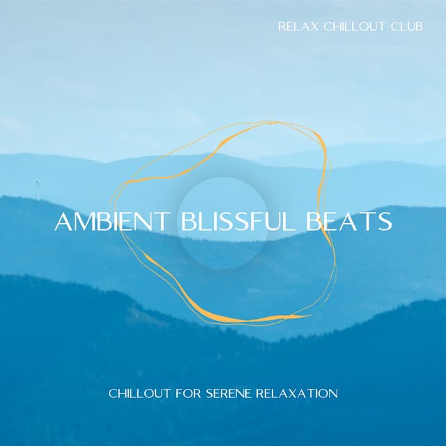 Ambient Blissful Beats: Chillout for Serene Relaxation - Relax Chillout Club