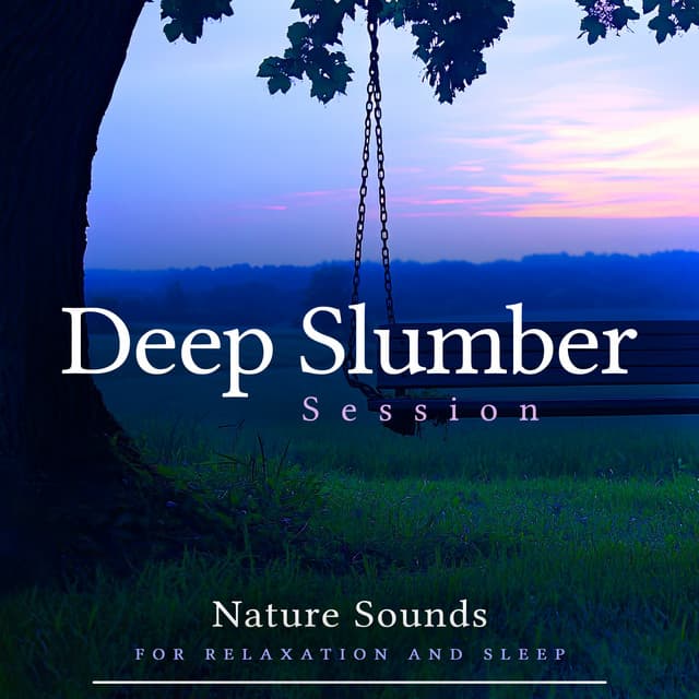Deep Slumber Session - Nature Sounds for Relaxation and Sleep