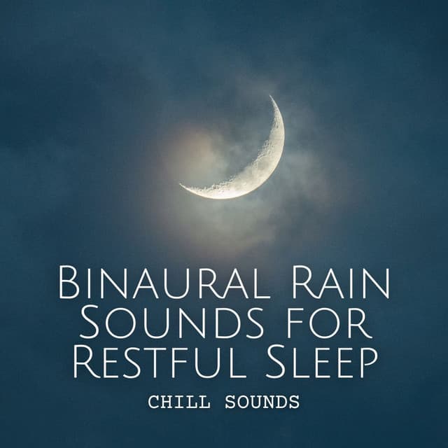 Chill Sounds: Binaural Rain Sounds for Restful Sleep - Sleep Sounds Rainfall